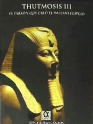 Thutmosis III : el faraón que creó el imperio egipcio
