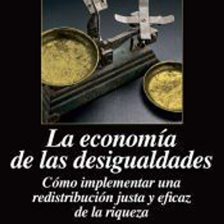 La economía de las desigualdades: Cómo implementar una redistribución justa y eficaz de la riqueza 1
