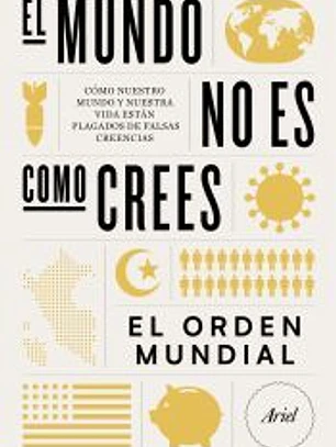 El mundo no es como crees: Cómo nuestro mundo y nuestra vida están plagados de falsas creencias