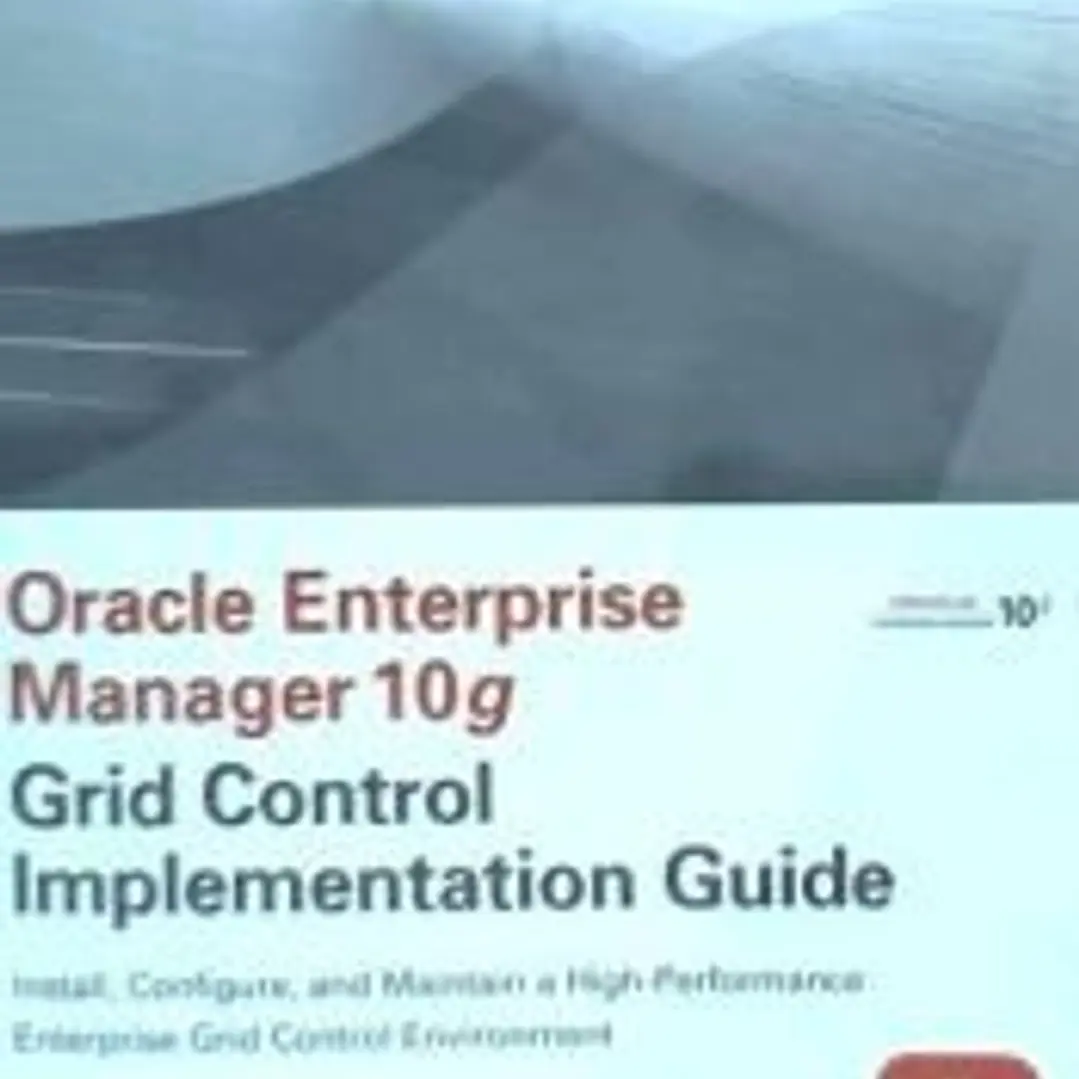 Oracle Enterprise Manager 10g Grid Control Implementation Guide: Install, Configure and Maintain Grid Control in Your Enterprise 1