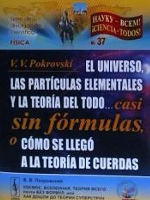 El Universo, las partículas elementales y la Teoría del Todo... casi sin fórmulas, o cómo se llegó a la teoría de cuerdas
