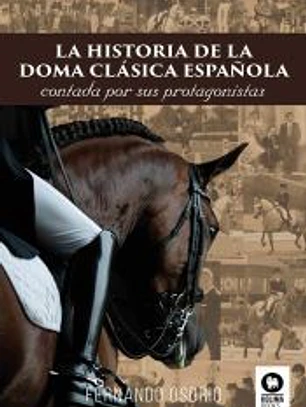 La historia de la doma clásica española: Contada por sus protagonistas