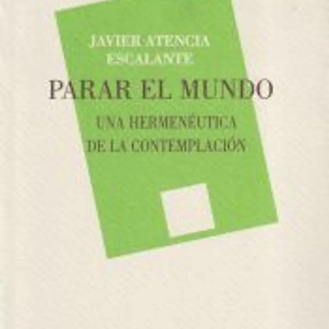 PARAR EL MUNDO: UNA HERMENÉUTICA DE LA CONTEMPLACIÓN 1