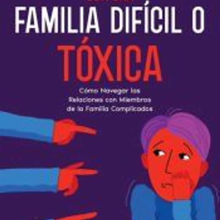 Cómo Lidiar con una Familia Difícil o Tóxica 1