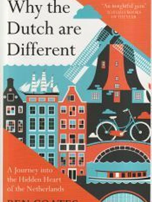 Why the Dutch Are Different: A Journey Into the Hidden Heart of the Netherlands
