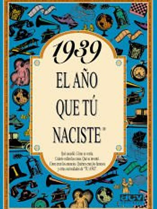 1939 EL AÑO QUE TÚ NACISTE