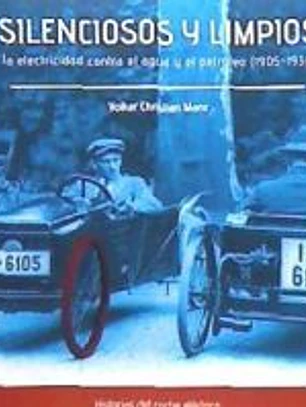 Silenciosos y limpios. La electricidad contra el agua y el petróleo (1905-1936)
