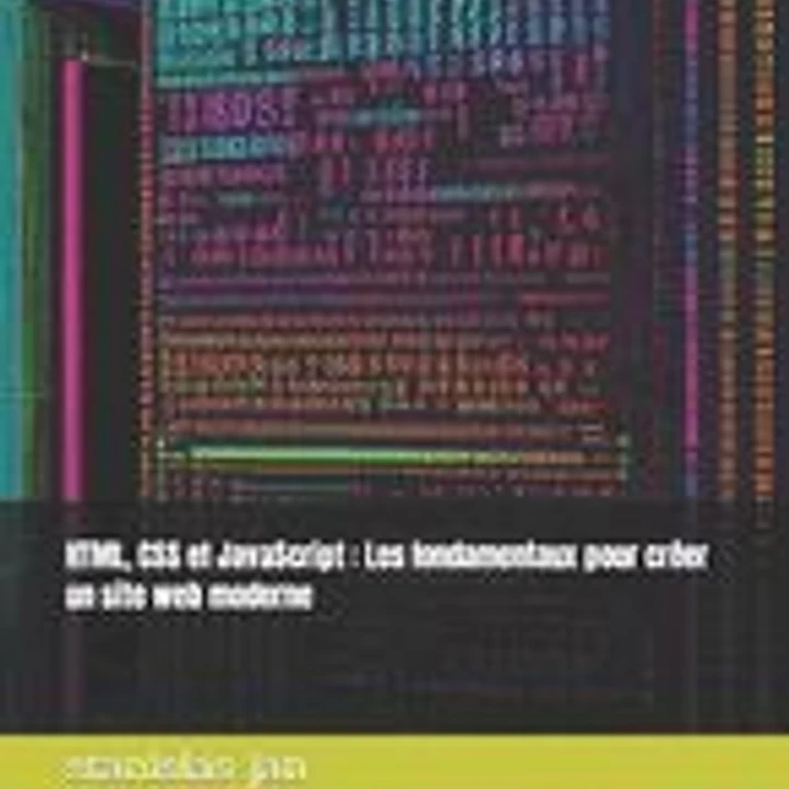 HTML, CSS et JavaScript: Les fondamentaux pour créer un site web moderne 1