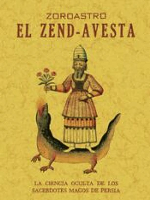 El Zend-Avesta. La ciencia oculta de los Sacerdotes Magos de Persia