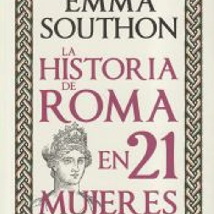 LA HISTORIA DE ROMA EN 21 MUJERES 1