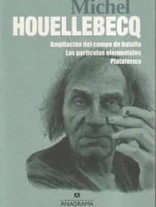 MICHEL HOUELLEBECQ. Ampliación del campo de batalla. Las partículas