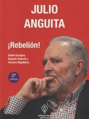­Rebelión!: Unión Europea, España Federal y Tercera República Julio Anguita