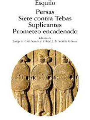 Persas ; Siete contra Tebas ; Suplicantes ; Prometeo encadenado