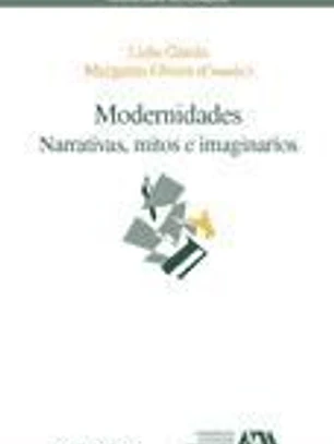 Modernidades. Narrativas, mitos e imaginarios