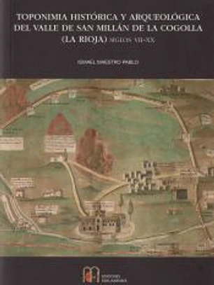 Toponimia histórica y arqueológica del Valle de San Millán de la Cogolla (La Rioja) siglos VII-XX.