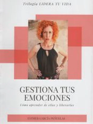 GESTIONA TUS EMOCIONESR : COMO APRENDER DE ELLAS Y LIBERARLAS