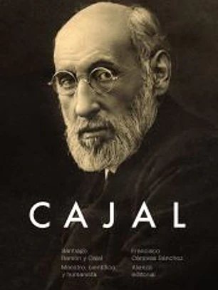 Santiago Ramón y Cajal. Maestro, científico y humanista