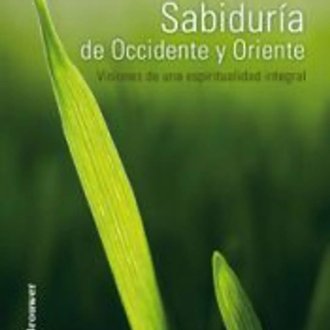 Sabiduría de Occidente y Oriente : visiones de una espiritualidad integral 1