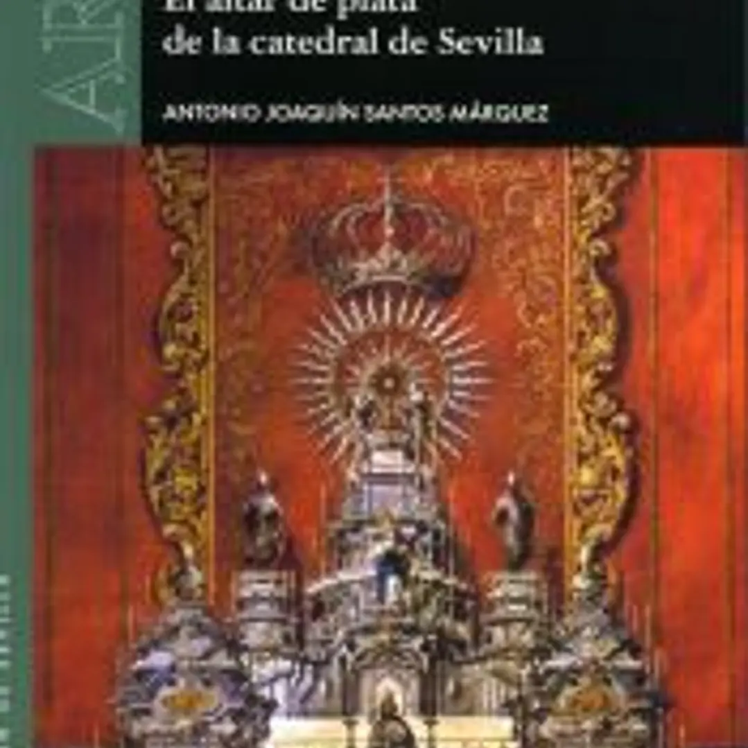 El altar de plata de la catedral de Sevilla 1
