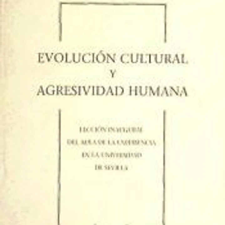 Evolución cultural y agresividad humana: lección inagural del aula de la experiencia en la Universidad de Sevilla 1