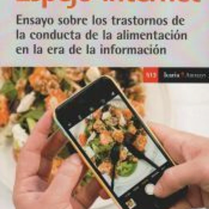 Espejo de internet: Ensayo sobre los trastornos de la conducta de la alimentación en la era de la información 1
