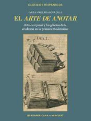 El arte de anotar : artes excerpendi y los géneros de la erudición en la primera Modernidad
