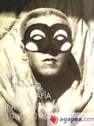 De lo humano. Fotografía internacional 1900-1950