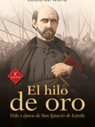 El hilo de oro: Vida y época de San Ignacio de Loyola
