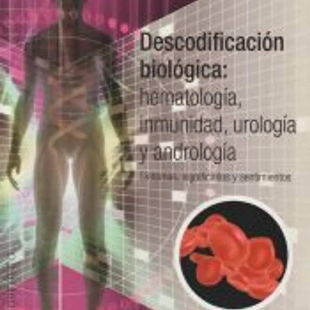 DESCODIFICACIÓN BIOLÓGICA: HEMATOLOGÍA, INMUNOLOGÍA, UROLOGÍA Y ANDROLOGÍA 1