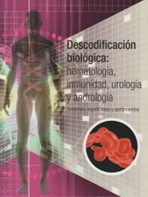 DESCODIFICACIÓN BIOLÓGICA: HEMATOLOGÍA, INMUNOLOGÍA, UROLOGÍA Y ANDROLOGÍA