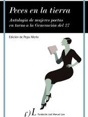 Peces en la tierra : antología de mujeres poetas en torno a la Generación del 27