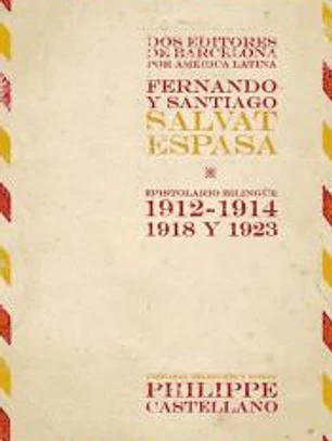 Dos editores de Barcelona por América Latina : Fernando y Santiago Salvat Espasa : espistolario bilingüe, 1912-1914, 1918 y 1923