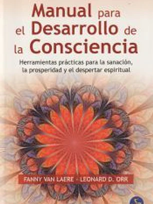 Manual para el desarrollo de la consciencia: herramientas prácticas para la sanación, la prosperidad y el despertar espiritual