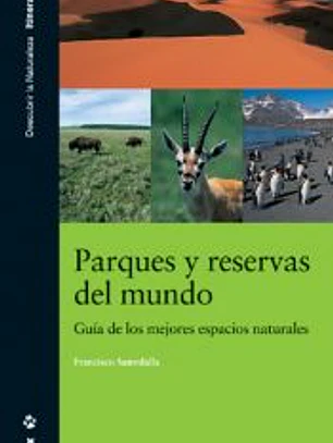 Parques y Reservas del Mundo. Guía de los mejores espacios naturales