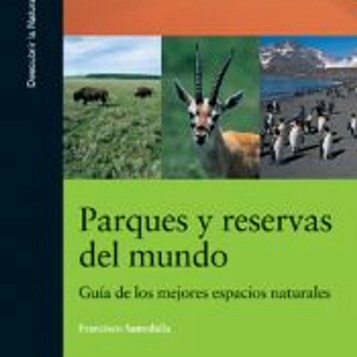 Parques y Reservas del Mundo. Guía de los mejores espacios naturales 1