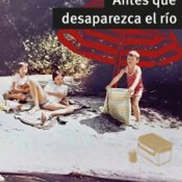 ANTES QUE DESAPAREZCA EL RÍO 1