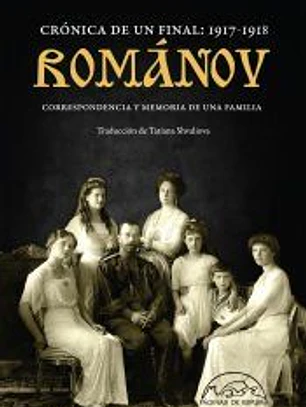 Románov: crónica de un final 1917-1918: Correspondencia y memoria de una familia