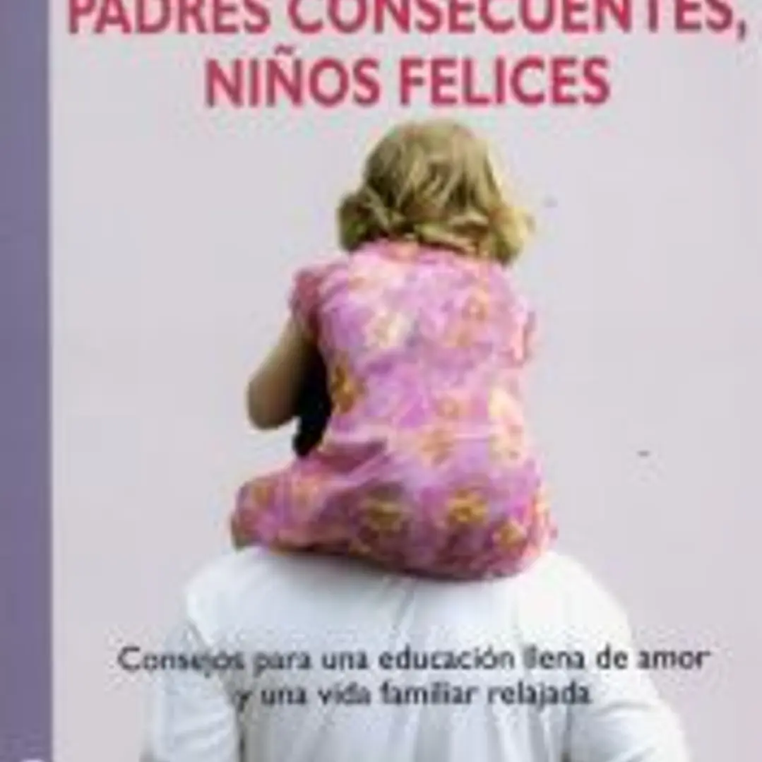PADRES CONSECUENTES, NIÑOS FELICES 1