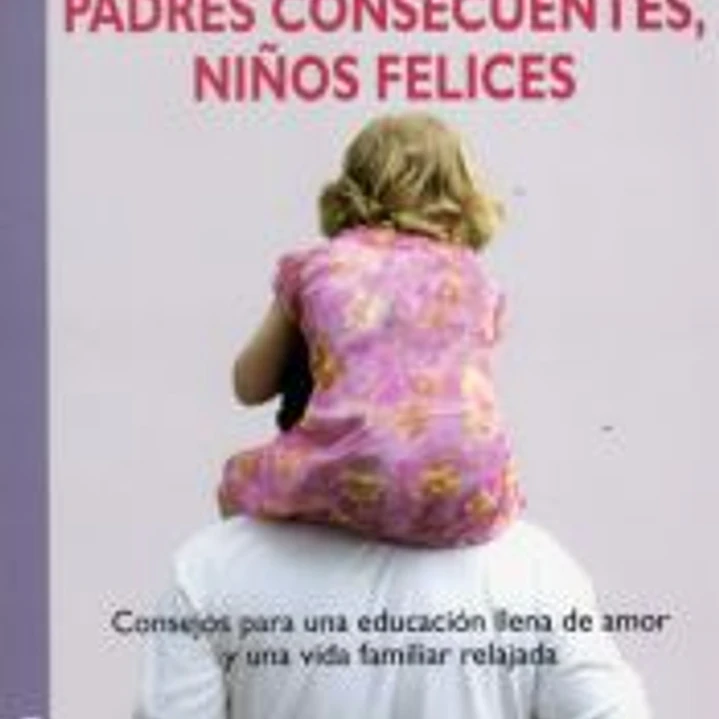 PADRES CONSECUENTES, NIÑOS FELICES 1
