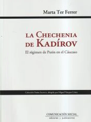 La chechenia de Kadírov. El régimen de Putin en el Cáucaso