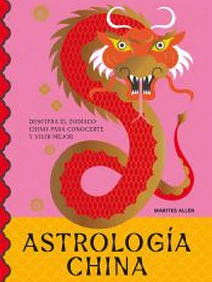 Astrología china: Descifra el zodíaco para vivir plenamente