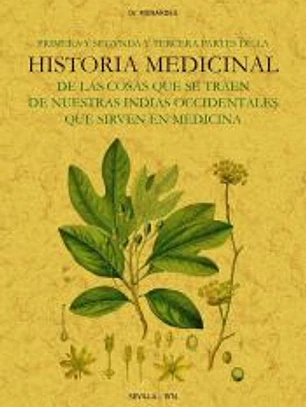 Primera y segunda y tercera partes de la historia medicinal de las cosas que se traen de nuestras Indias Occidentales que sirven en Medicina