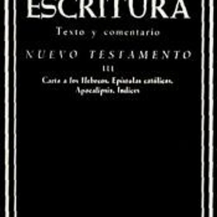 La Sagrada Escritura. Nuevo Testamento.Vol. III: Carta a los Hebreos. Epístolas católicas. Apocalipsis. Índices 1