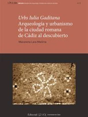 Urbs Iulia Gaditana. Arqueología y urbanismo en la ciudad romana de Cádiz al descubierto