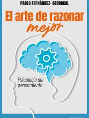 El arte de razonar mejor: Psicología del pensamiento
