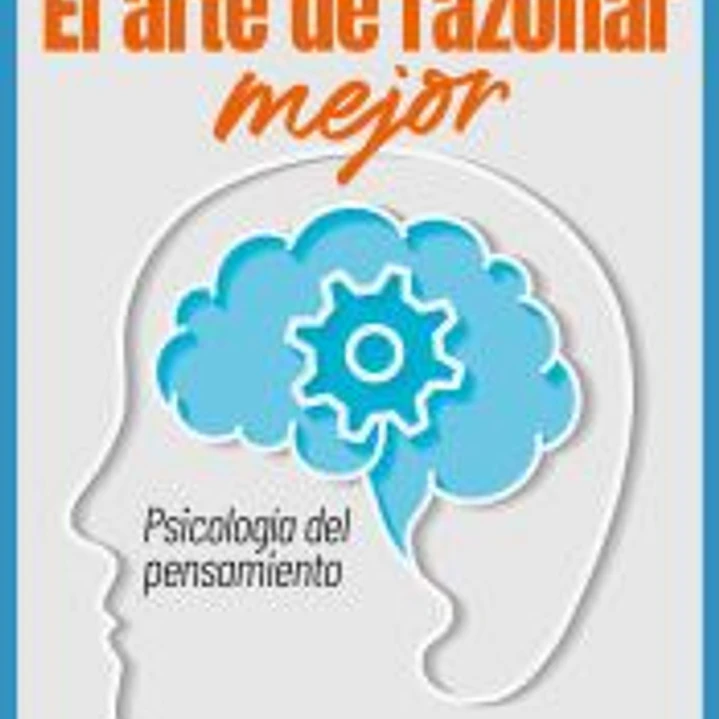 El arte de razonar mejor: Psicología del pensamiento 1