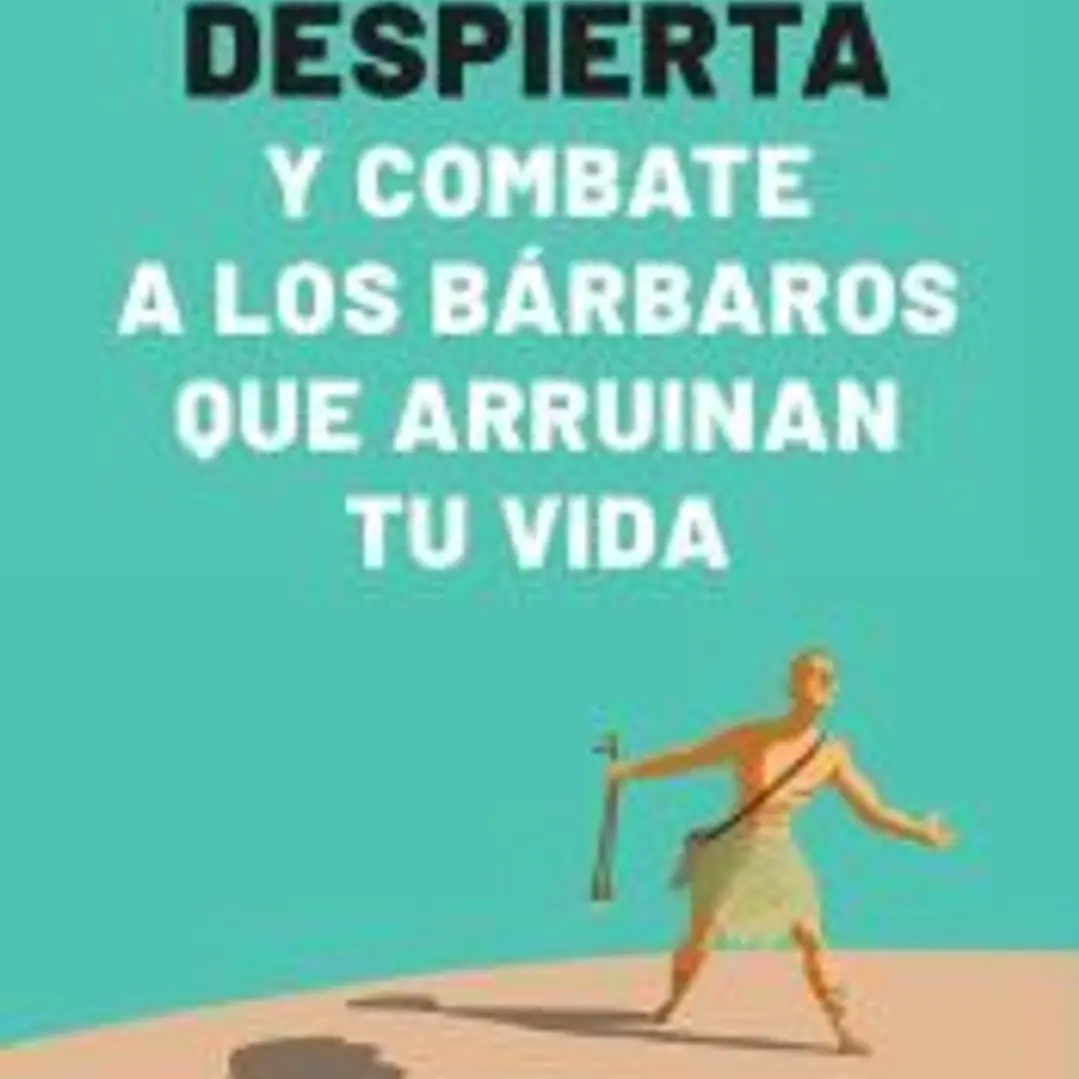 Despierta y combate a los bárbaros que arruinan tu vida 1