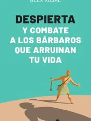 Despierta y combate a los bárbaros que arruinan tu vida
