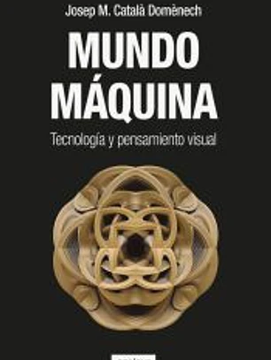 Mundo máquina: Tecnologia y pensamiento visual