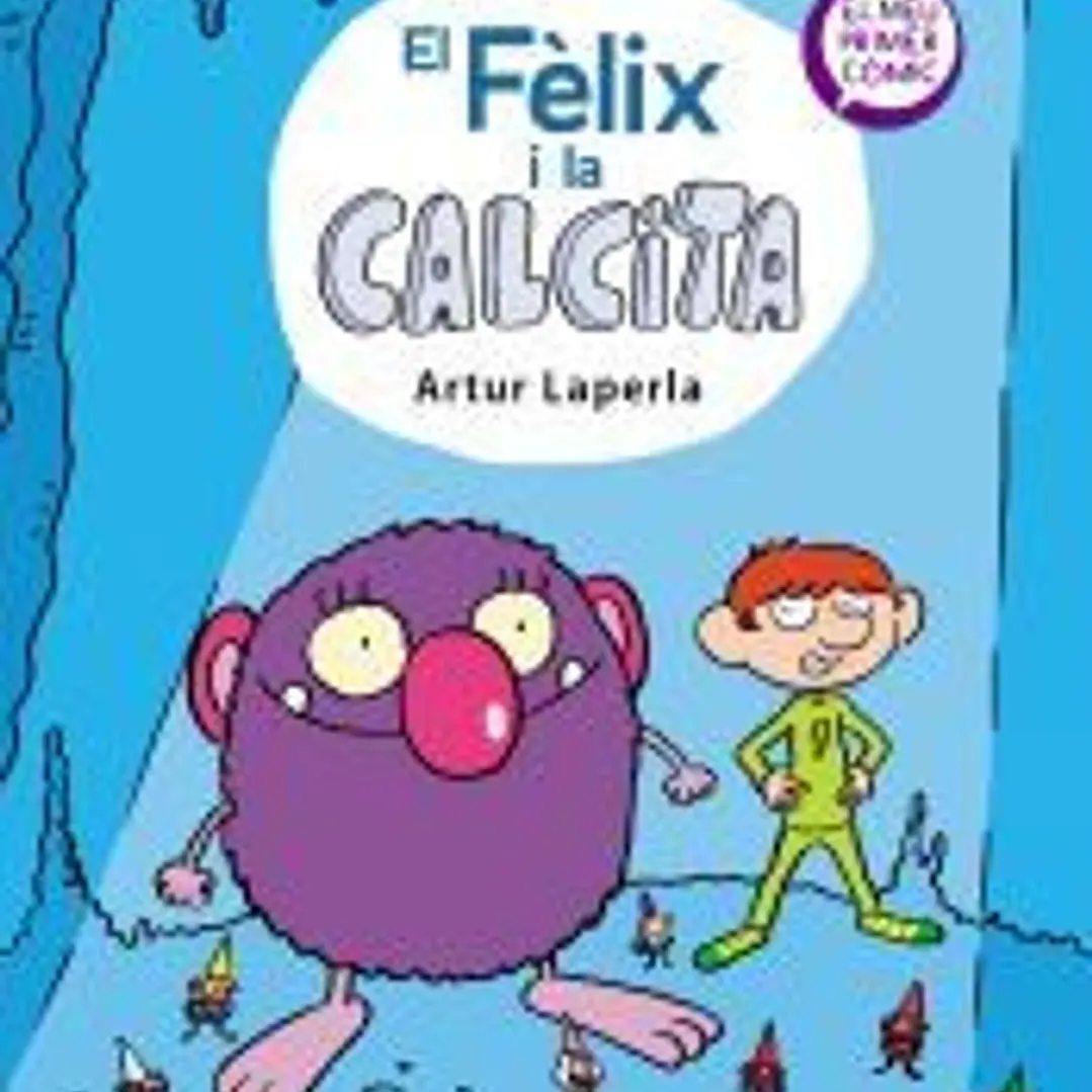 El Fèlix i la Calcita (El Fèlix i la Calcita 1): El meu primer còmic 1